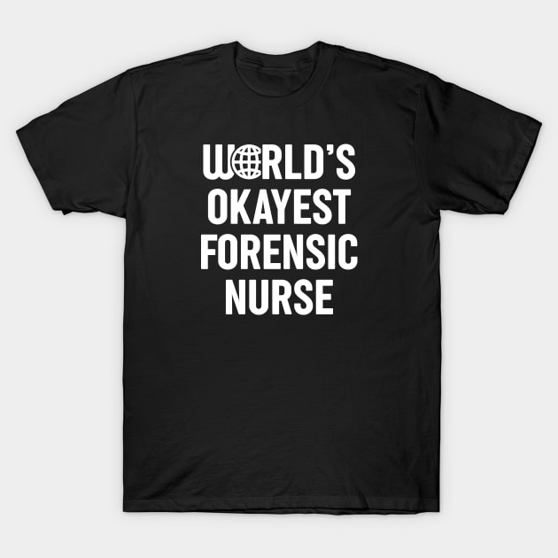 World's Okayest Forensic Nurse T-Shirt by spacedowl